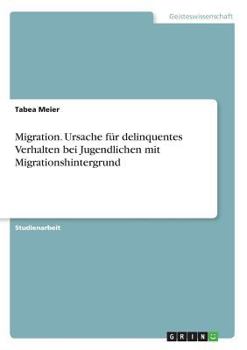 Paperback Migration. Ursache für delinquentes Verhalten bei Jugendlichen mit Migrationshintergrund [German] Book
