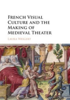 Hardcover French Visual Culture and the Making of Medieval Theater Book
