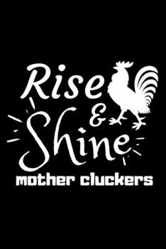 Paperback Rise and Shine Mother Cluckers: Rooster Journal - Farmhouse Chicken Notebook to Write in - Goal Setting Tool - Productivity Journal & Planner (Animal Book