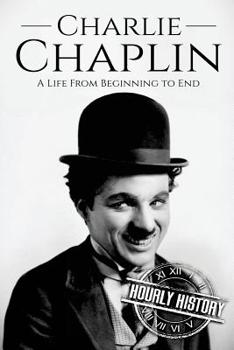 Paperback Charlie Chaplin: A Life From Beginning to End Book
