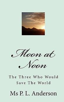 Paperback Moon at Noon: The Three Who Would Save The World Book