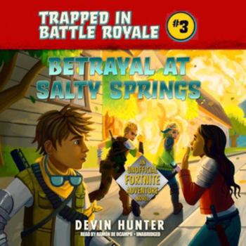 Betrayal at Salty Springs: An Unofficial Fortnite Novel - Book #3 of the Trapped In Battle Royale