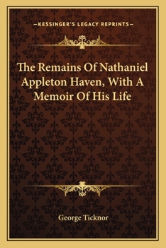 Paperback The Remains Of Nathaniel Appleton Haven, With A Memoir Of His Life Book