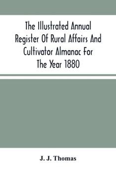 Paperback The Illustrated Annual Register Of Rural Affairs And Cultivator Almanac For The Year 1880 Book