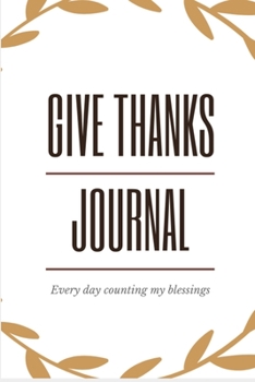 Paperback Give Thanks Journal: Every day counting my blessings one by one Book