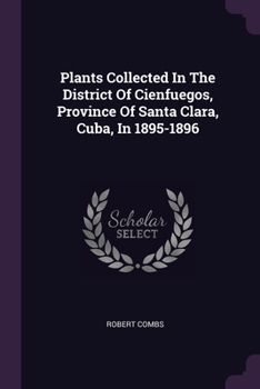 Paperback Plants Collected In The District Of Cienfuegos, Province Of Santa Clara, Cuba, In 1895-1896 Book