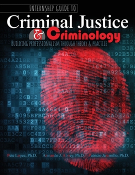 Paperback Internship Guide to Criminal Justice AND Criminology: Building Professionalism through Theory AND Practice Book