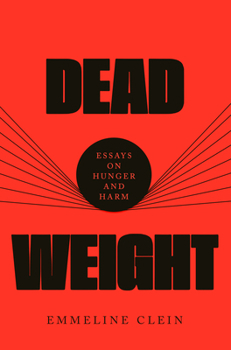 Hardcover Dead Weight: Essays on Hunger and Harm Book
