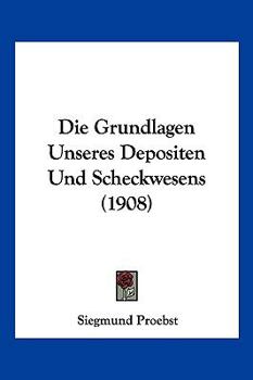 Paperback Die Grundlagen Unseres Depositen Und Scheckwesens (1908) [German] Book