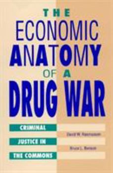 Paperback The Economic Anatomy of a Drug War: Criminal Justice in the Commons Book