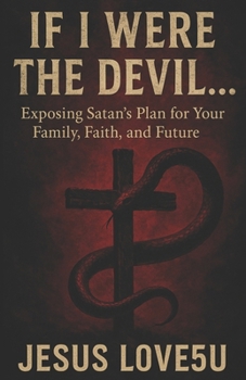 Paperback If I Were the Devil...: Exposing Satan's Plan for Your Family, Faith, and Future Book