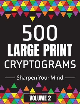 Paperback 500 Large Print Cryptograms to Sharpen Your Mind: A Cipher Puzzle Book Volume 2 [Large Print] Book