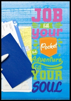 Paperback Job Fill You But Pocket But Adventure Fill Your Soul: A Travel Journal For The Curious Minded(Travel Journal For Women A & Men, Travel Journal For Kid Book