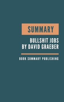 Paperback Summary: Bullshit Jobs Summary. David Graeber's Book. Meaningful job. Meaningful work. David Graeber Bullshit Jobs. Book Summar Book
