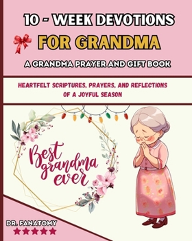 Paperback 10 Week Devotions For Grandma: Heartfelt Scriptures, Prayers, and Reflections of a Joyful Season Book