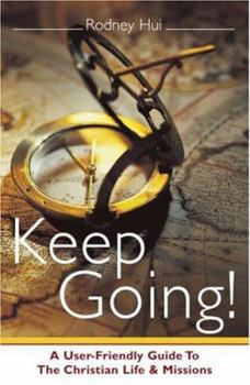 Paperback Keep Going!: A User-Friendly Guide to the Christian Life and Missions Book