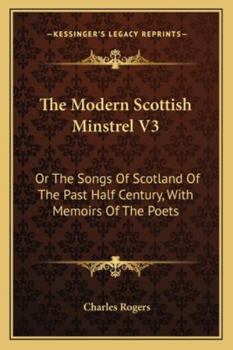 Paperback The Modern Scottish Minstrel V3: Or The Songs Of Scotland Of The Past Half Century, With Memoirs Of The Poets Book