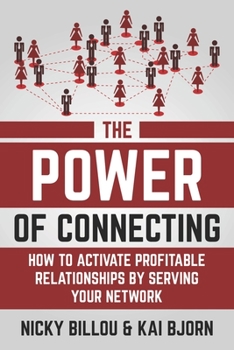 Paperback The Power Of Connecting: How To Activate Profitable Relationships By Serving Your Network Book