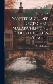 Hardcover Neues Wörterbuch Der Deutschen, Malaischen Und Holländischen Sprache [German] Book