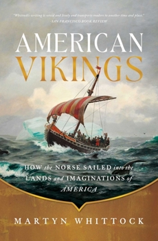 Hardcover American Vikings: How the Norse Sailed Into the Lands and Imaginations of America Book