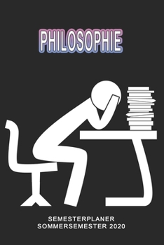 Philosophie Semesterplaner - Sommersemester 2020: Terminplaner und Organizer f�r das Studium. Taschenkalender, Planer, Wochenkalender, Klausurtermine, Vorlesungsplaner, Studiumplaner.