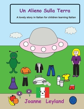 Paperback Un Alieno Sulla Terra: A lovely story in Italian for children learning Italian [Italian] Book