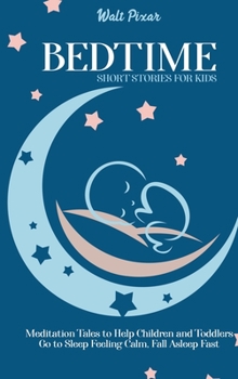 Hardcover Bedtime Short Stories for Kids: Meditation Tales to Help Children and Toddlers Go to Sleep Feeling Calm, Fall Asleep Fast Book