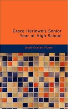 Grace Harlowe's Senior Year at High School; or, The Parting of the Ways - Book #4 of the High School Girls Series