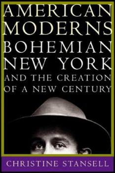 Hardcover American Moderns: Bohemian New York and the Creation of a New Century Book