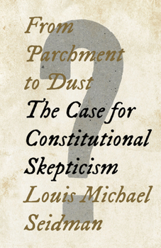 Hardcover From Parchment to Dust: The Case for Constitutional Skepticism Book