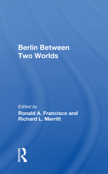 Berlin Between Two Worlds (Westview Special Studies in International Relations)