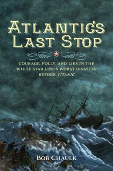 Paperback Atlantic's Last Stop: Courage, Folly, and Lies in the White Star Line's Worst Disaster Before Titanic Book