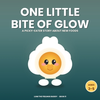 One Little Bite of Glow: A Picky-Eater Story About Trying New Foods (Ages 3-5)