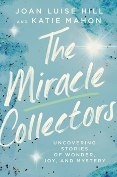 Paperback The Miracle Collectors: Uncovering Stories of Wonder, Joy, and Mystery Book