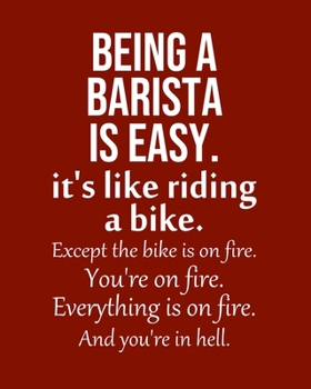 Paperback Being a Barista is Easy. It's like riding a bike. Except the bike is on fire. You're on fire. Everything is on fire. And you're in hell.: Calendar 202 Book