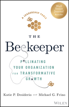 Hardcover The Beekeeper: Pollinating Your Organization for Transformative Growth Book