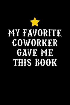 My Favorite Coworker Gave Me This Book: Boss Journal, Notebook Notepad