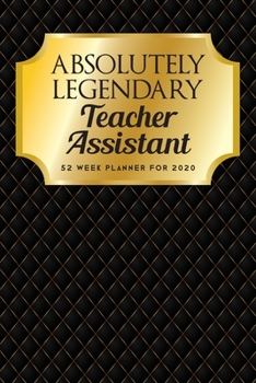 Paperback Absolutely Legendary Teacher Assistant: 52 Week Planner 2020 Book