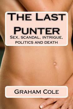 Paperback The Last Punter: His Lover Sold Her Day by the Hour. Beyond Lay Scandal, Politics and Death Book