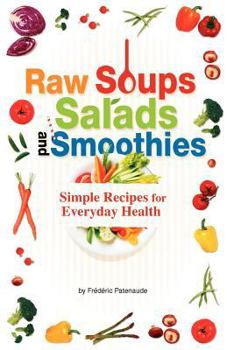 Paperback Raw Soups, Salads and Smoothies: Simple Raw Food Recipes for Every Day Health Book