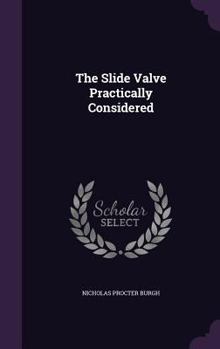Hardcover The Slide Valve Practically Considered Book