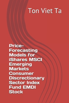 Paperback Price-Forecasting Models for iShares MSCI Emerging Markets Consumer Discrectionary Sector Index Fund EMDI Stock Book