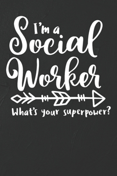 Paperback I'm A Social Worker - What's Your Superpower Notebook: White Blank I'm A Social Worker - What's Your Superpower Notebook / Journal Gift ( 6 x 9 - 110 Book