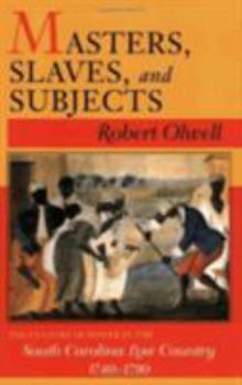 Paperback Masters, Slaves, and Subjects: The Culture of Power in the South Carolina Low Country, 1740 1790 Book