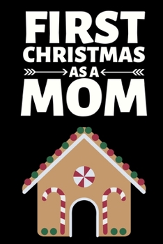 First Christmas As A Mom: Cute Mom Notebook/Journal (6” X 9”) Best Mother Gift Idea For Birthday Or Christmas