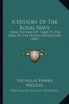 Paperback A History Of The Royal Navy: From The Earliest Times To The Wars Of The French Revolution (1847) Book