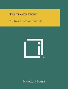 Paperback The Texaco Story: The First Fifty Years, 1902-1952 Book