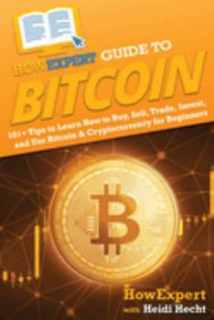 Paperback HowExpert Guide to Bitcoin: 101+ Tips to Learn How to Buy, Sell, Trade, Invest, and Use Bitcoin & Cryptocurrency for Beginners Book