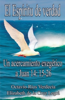 Paperback El Espíritu de verdad: Un acercamiento exegético a Juan 14: 15-26 [Spanish] Book