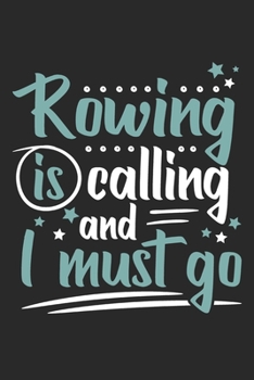 Paperback Rowing Is Calling And I Must Go: Funny Cool Rower Journal - Notebook - Workbook - Diary - Planner-6x9 - 120 Blank Pages Cute Gift For Rowing Athletes, Book